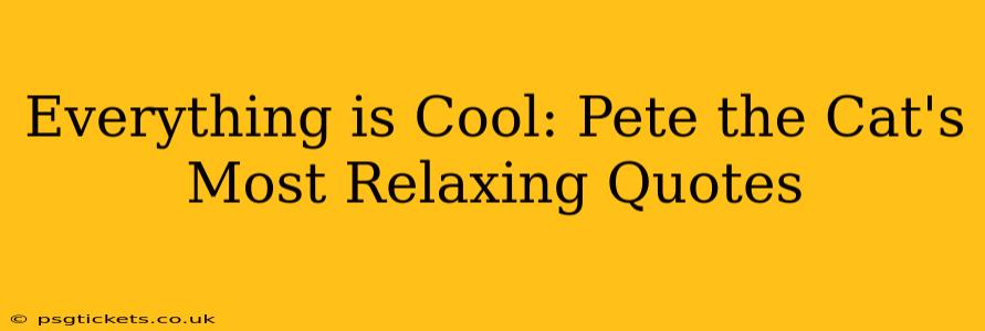 Everything is Cool: Pete the Cat's Most Relaxing Quotes