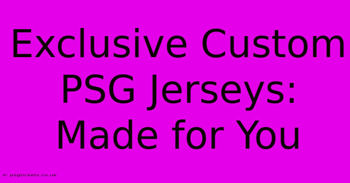 Exclusive Custom PSG Jerseys: Made For You