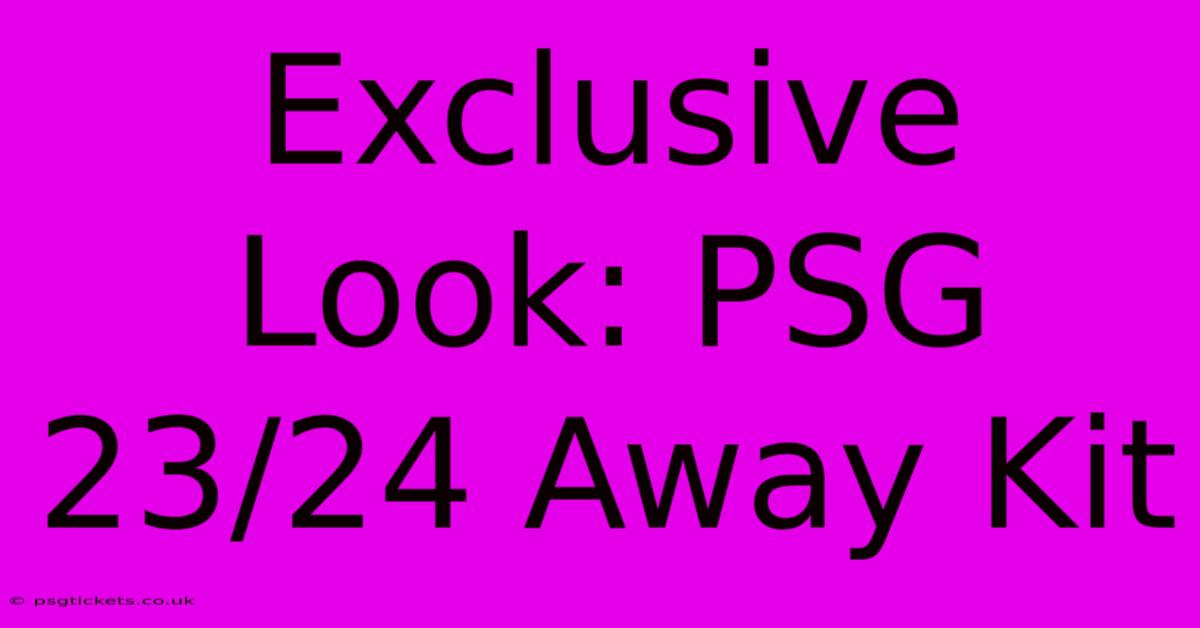 Exclusive Look: PSG 23/24 Away Kit