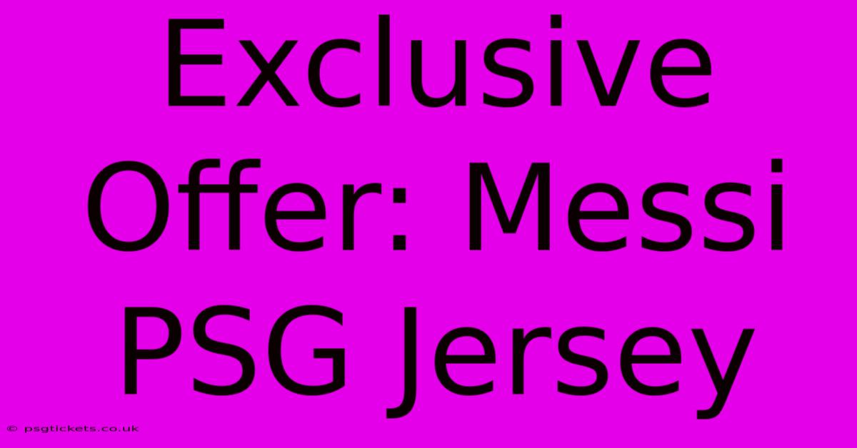 Exclusive Offer: Messi PSG Jersey