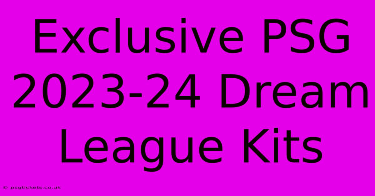 Exclusive PSG 2023-24 Dream League Kits