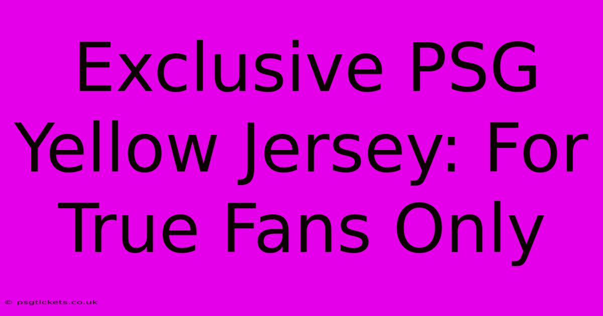 Exclusive PSG Yellow Jersey: For True Fans Only