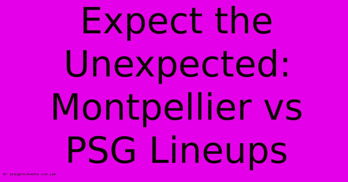 Expect The Unexpected: Montpellier Vs PSG Lineups