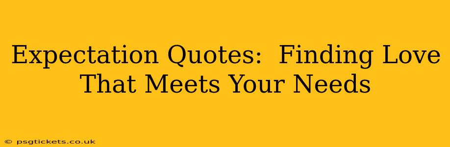 Expectation Quotes:  Finding Love That Meets Your Needs