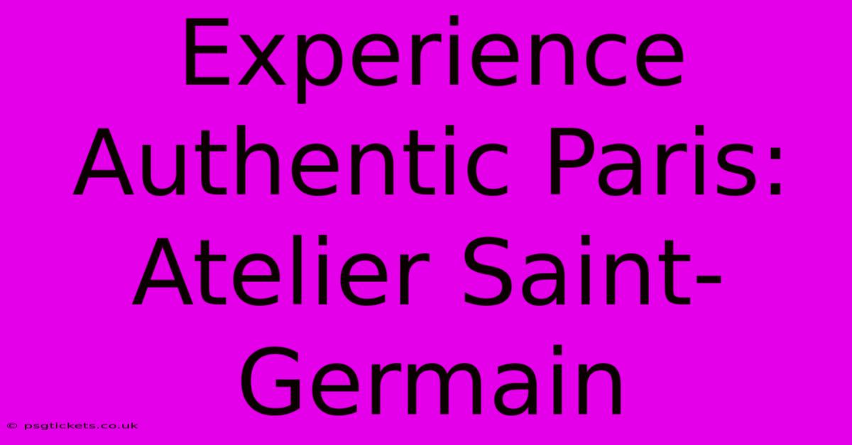 Experience Authentic Paris: Atelier Saint-Germain