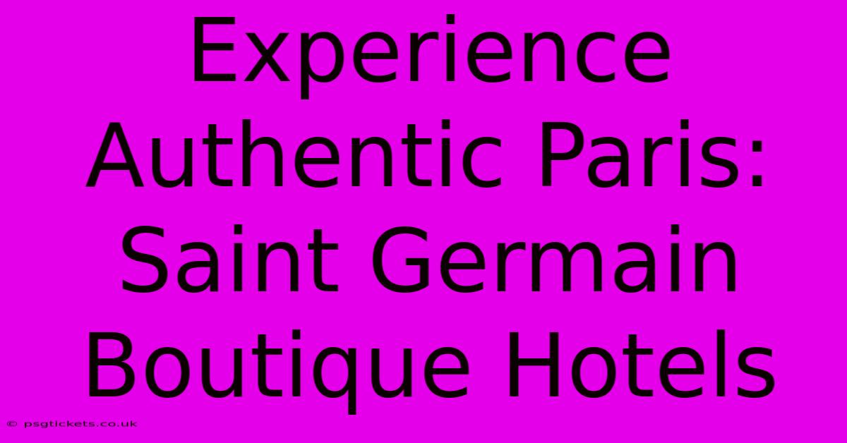 Experience Authentic Paris:  Saint Germain Boutique Hotels