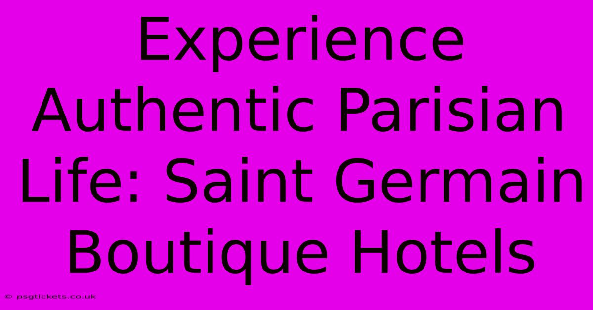 Experience Authentic Parisian Life: Saint Germain Boutique Hotels