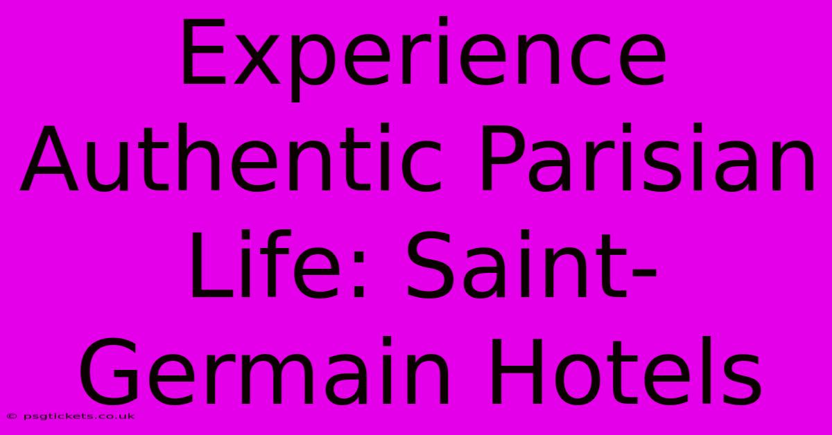 Experience Authentic Parisian Life: Saint-Germain Hotels