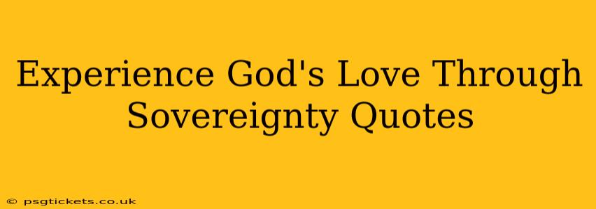 Experience God's Love Through Sovereignty Quotes