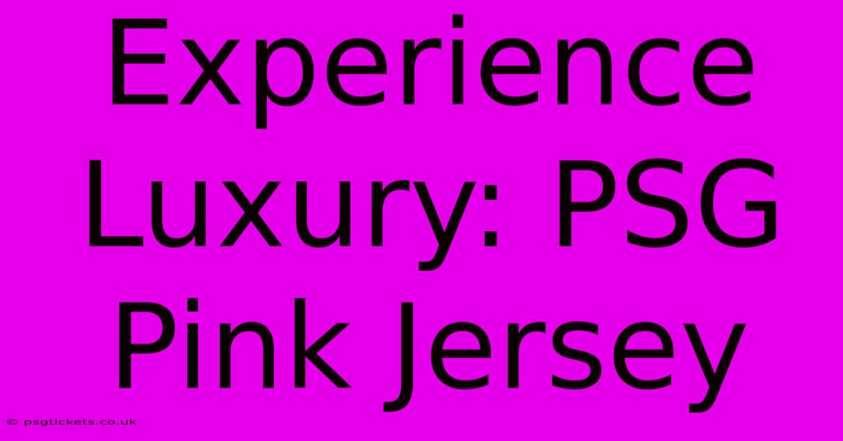 Experience Luxury: PSG Pink Jersey