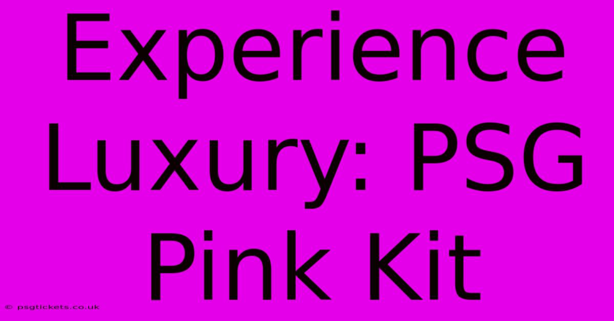 Experience Luxury: PSG Pink Kit