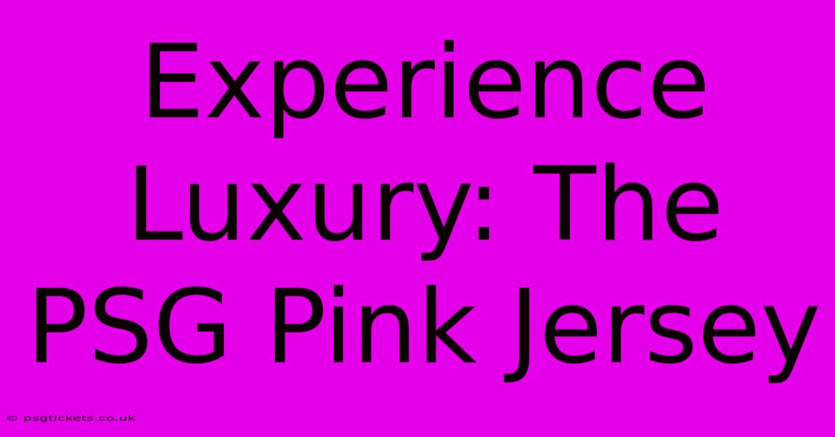 Experience Luxury: The PSG Pink Jersey