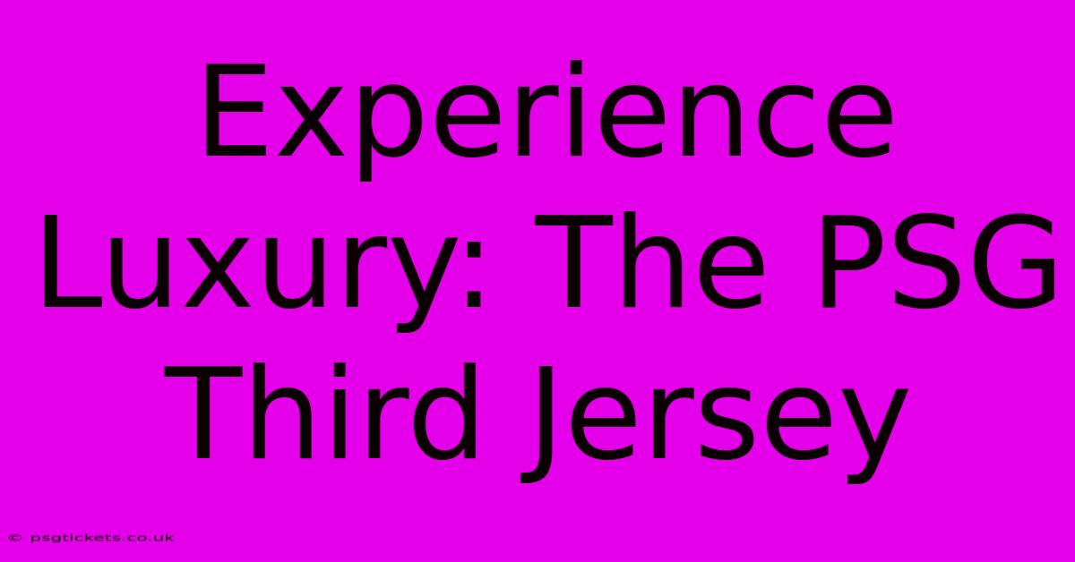 Experience Luxury: The PSG Third Jersey