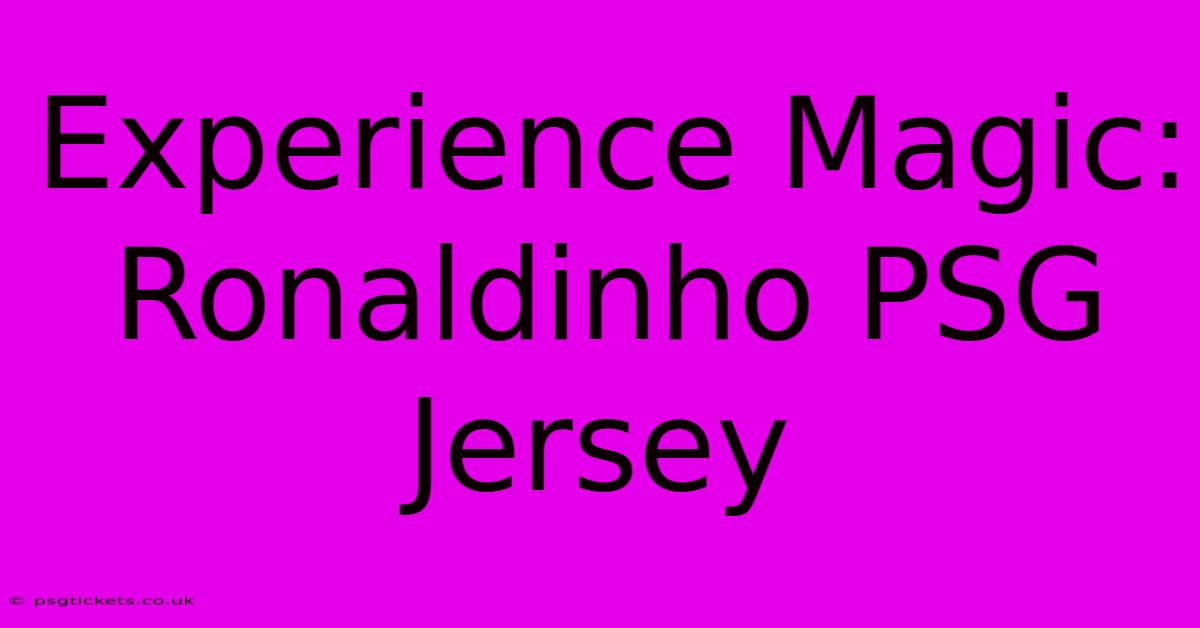 Experience Magic: Ronaldinho PSG Jersey