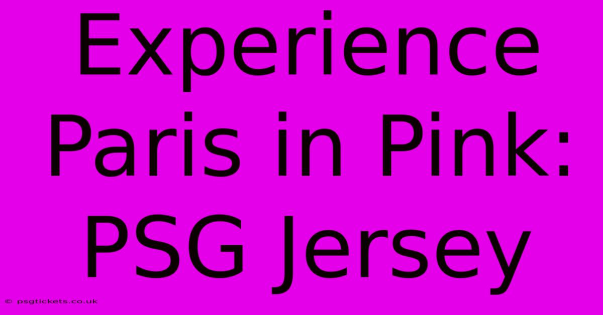 Experience Paris In Pink: PSG Jersey