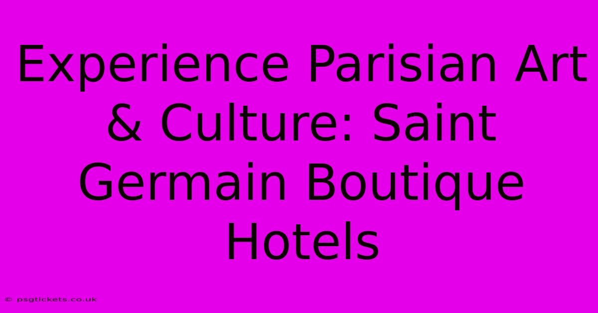 Experience Parisian Art & Culture: Saint Germain Boutique Hotels