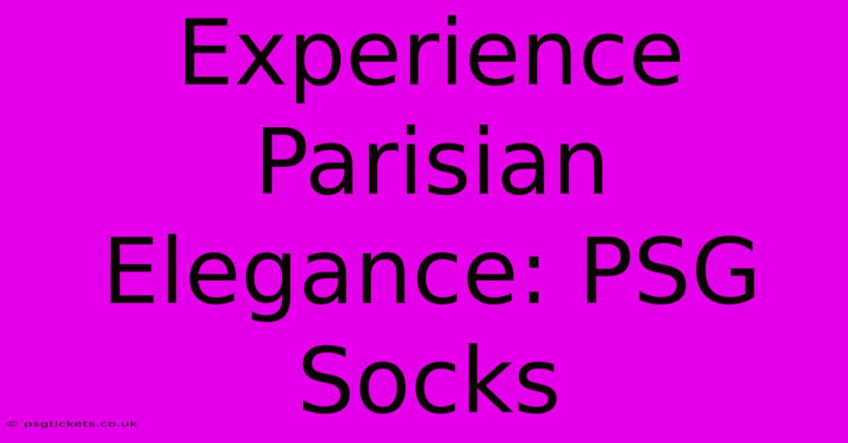 Experience Parisian Elegance: PSG Socks