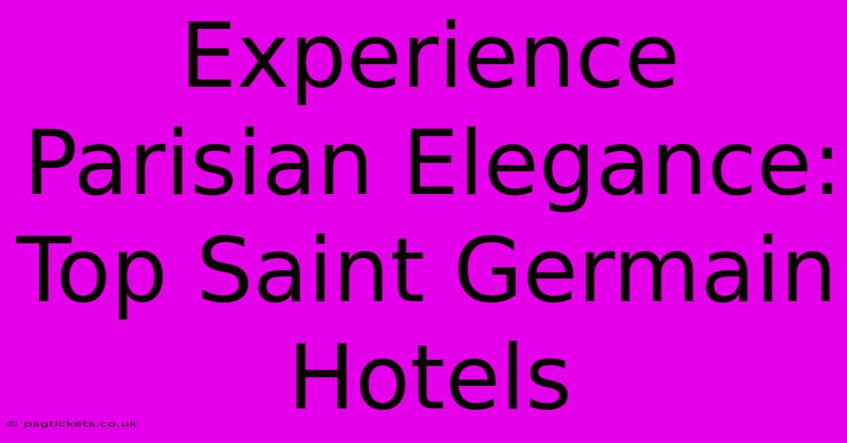 Experience Parisian Elegance: Top Saint Germain Hotels