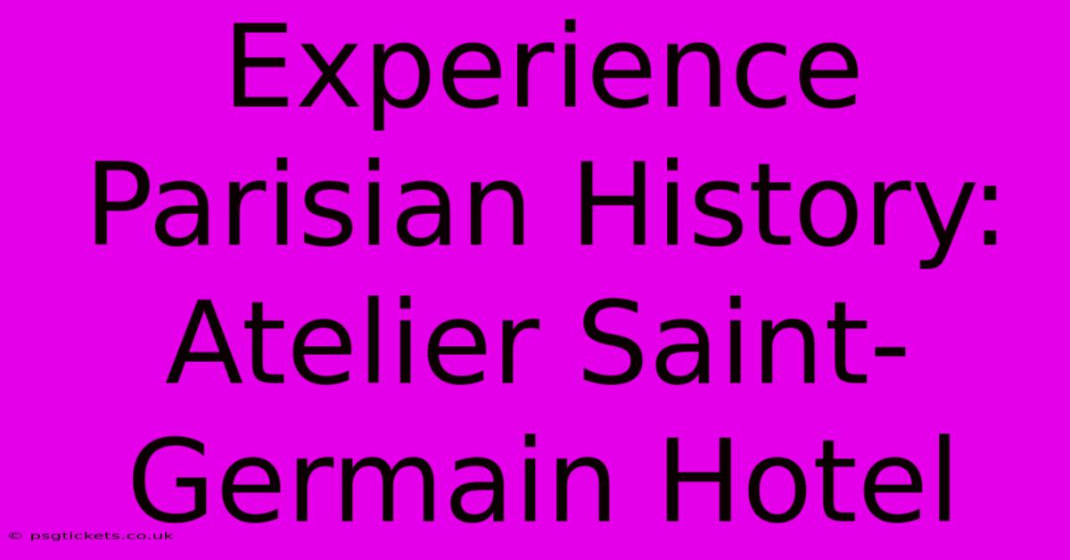 Experience Parisian History: Atelier Saint-Germain Hotel