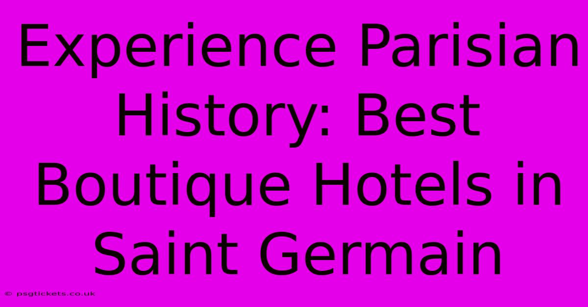 Experience Parisian History: Best Boutique Hotels In Saint Germain