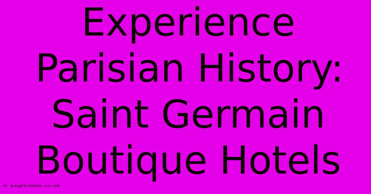 Experience Parisian History: Saint Germain Boutique Hotels