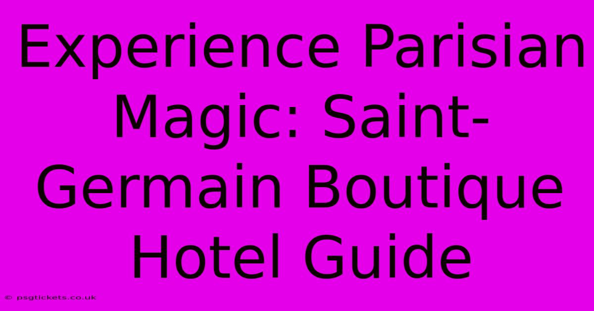 Experience Parisian Magic: Saint-Germain Boutique Hotel Guide