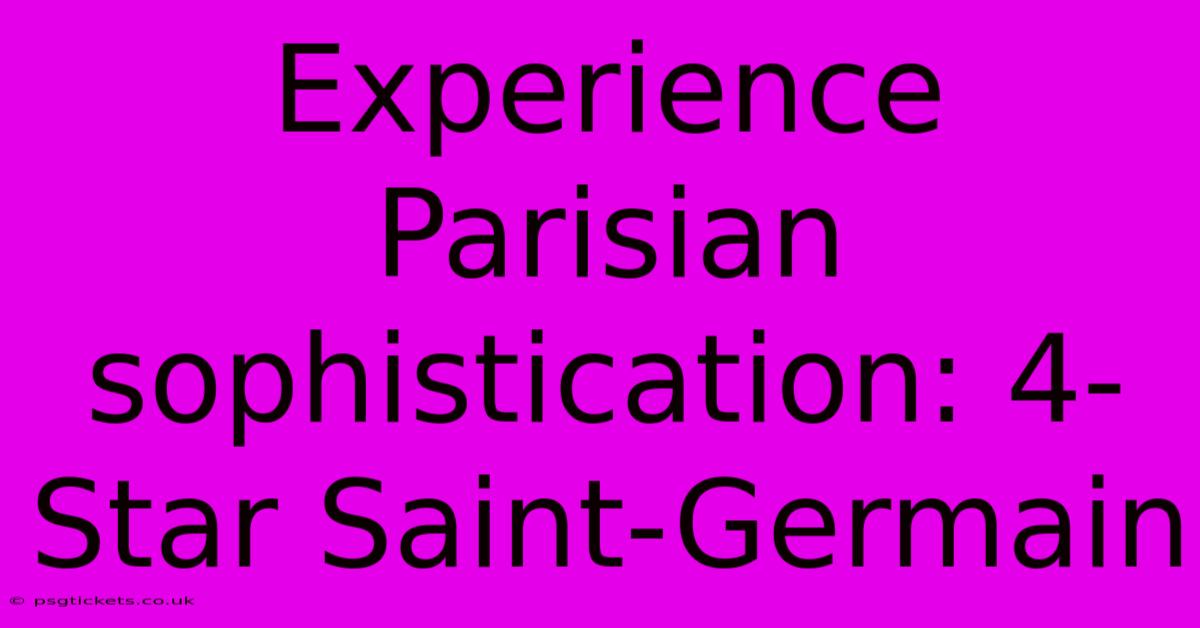 Experience Parisian Sophistication: 4-Star Saint-Germain