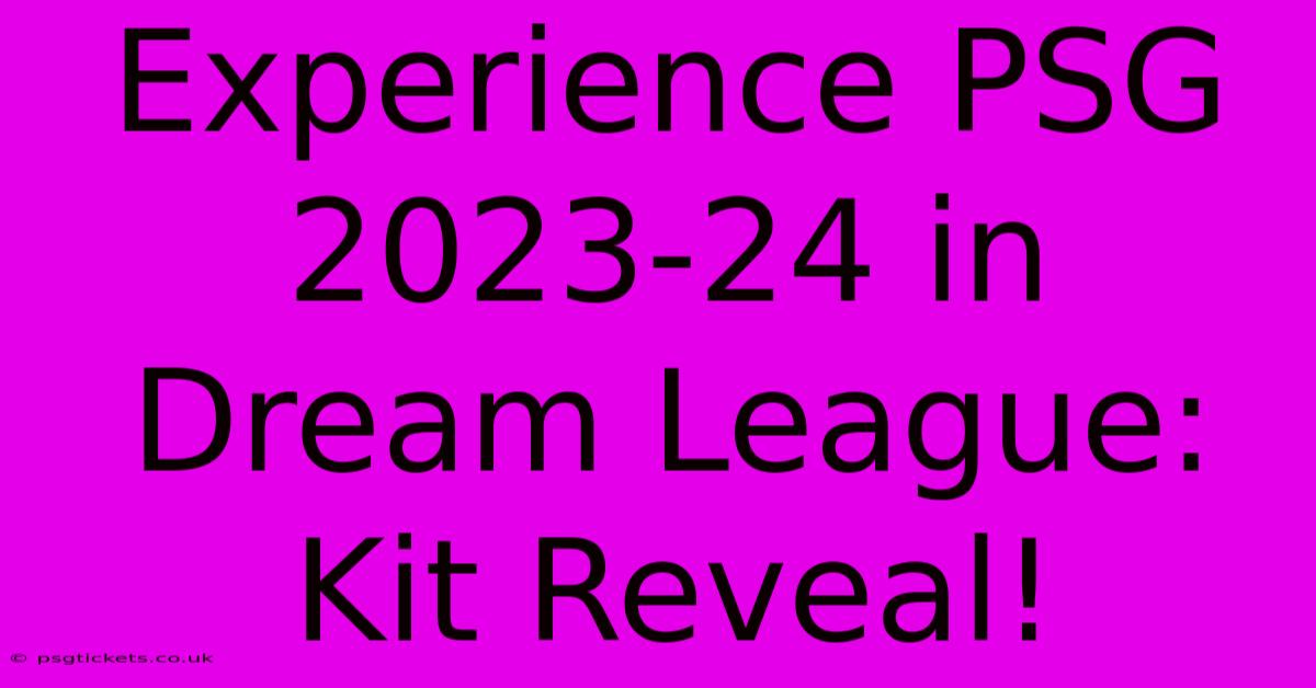 Experience PSG 2023-24 In Dream League: Kit Reveal!