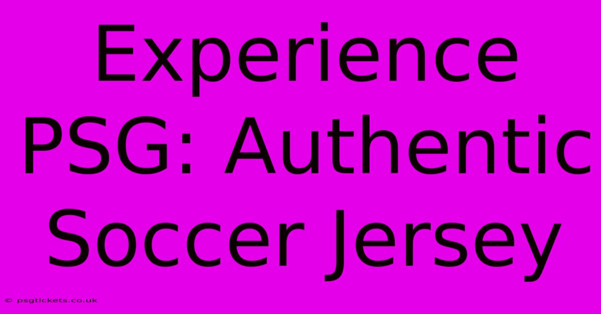 Experience PSG: Authentic Soccer Jersey