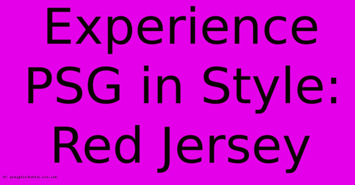 Experience PSG In Style: Red Jersey