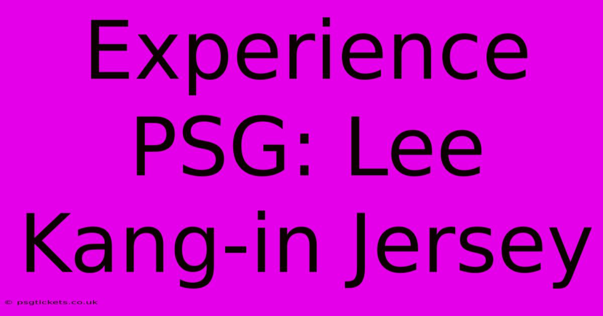 Experience PSG: Lee Kang-in Jersey