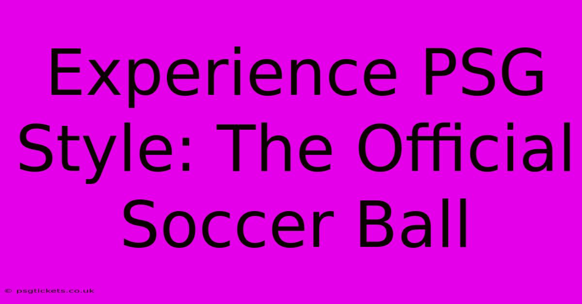 Experience PSG Style: The Official Soccer Ball