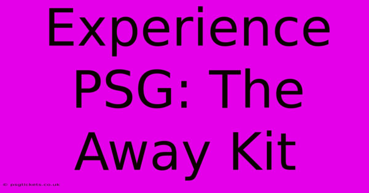 Experience PSG: The Away Kit