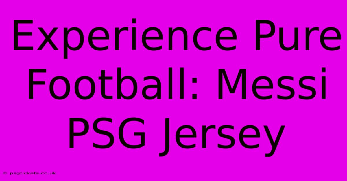 Experience Pure Football: Messi PSG Jersey