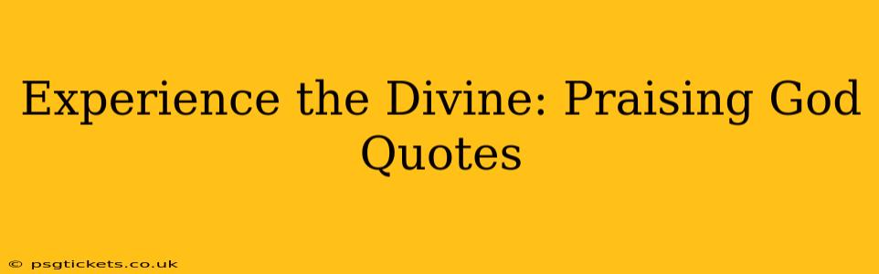 Experience the Divine: Praising God Quotes