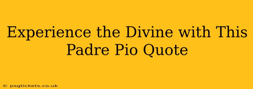 Experience the Divine with This Padre Pio Quote
