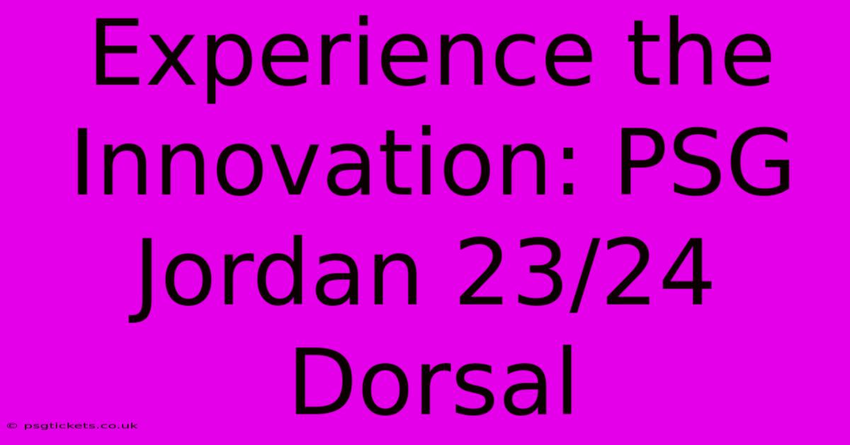 Experience The Innovation: PSG Jordan 23/24 Dorsal