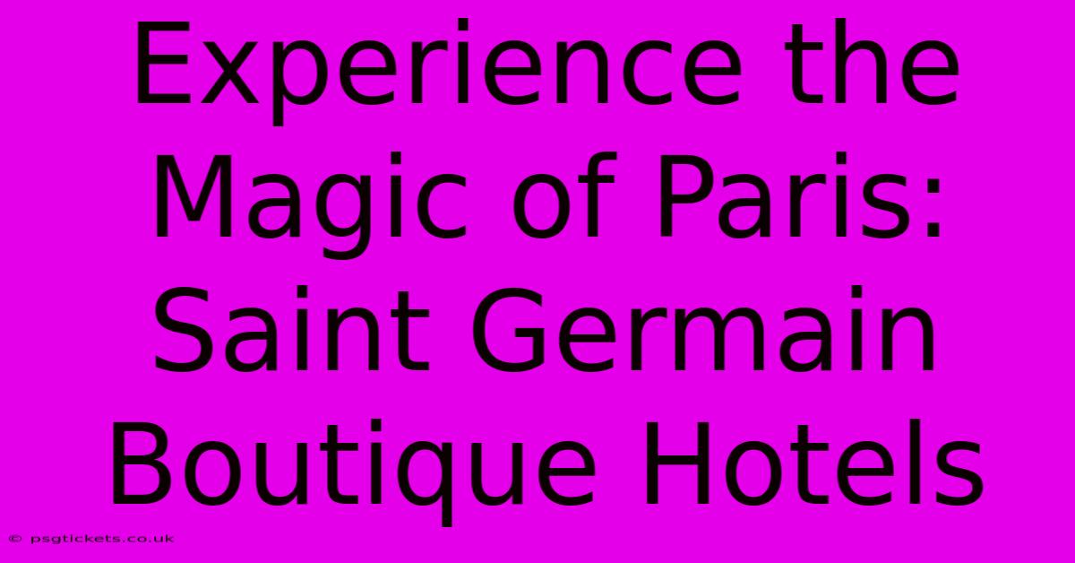 Experience The Magic Of Paris: Saint Germain Boutique Hotels