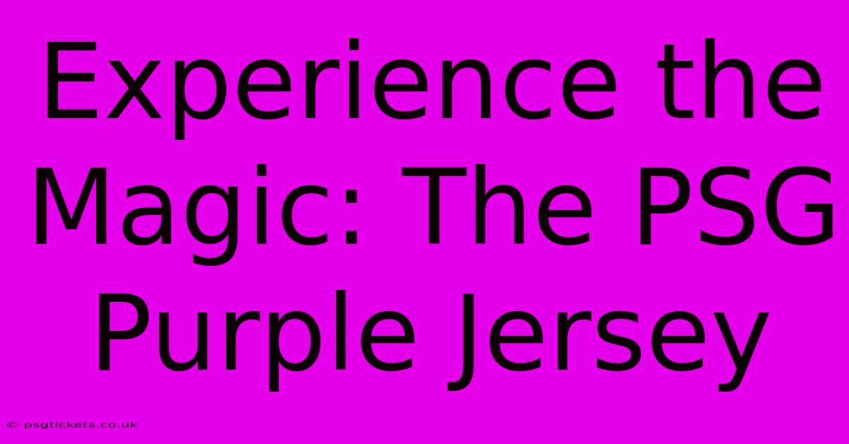 Experience The Magic: The PSG Purple Jersey