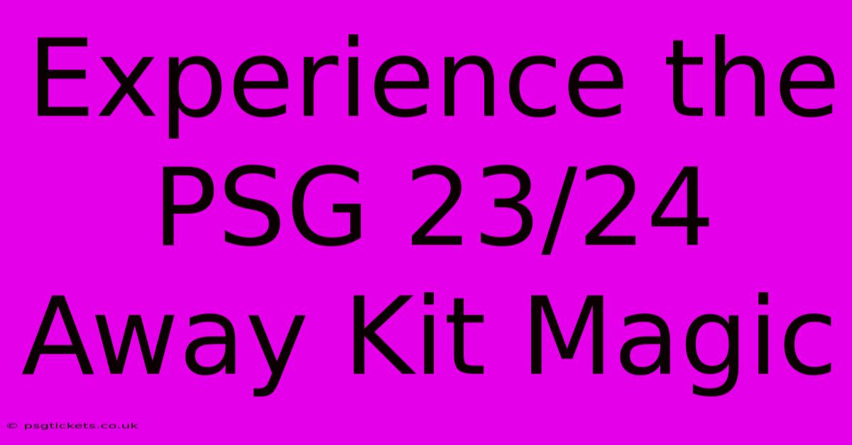 Experience The PSG 23/24 Away Kit Magic