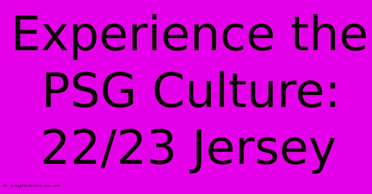 Experience The PSG Culture: 22/23 Jersey