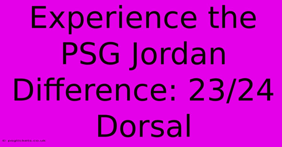 Experience The PSG Jordan Difference: 23/24 Dorsal