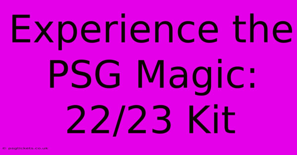 Experience The PSG Magic: 22/23 Kit