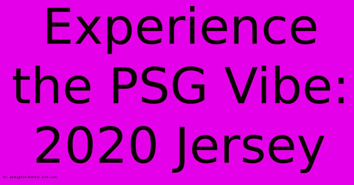 Experience The PSG Vibe: 2020 Jersey