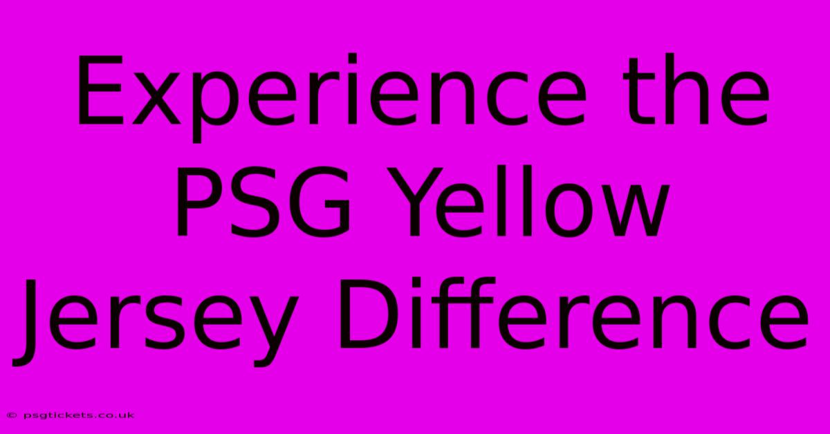 Experience The PSG Yellow Jersey Difference