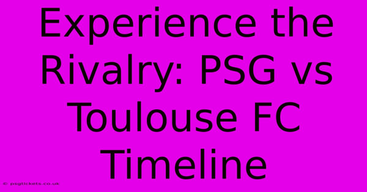 Experience The Rivalry: PSG Vs Toulouse FC Timeline