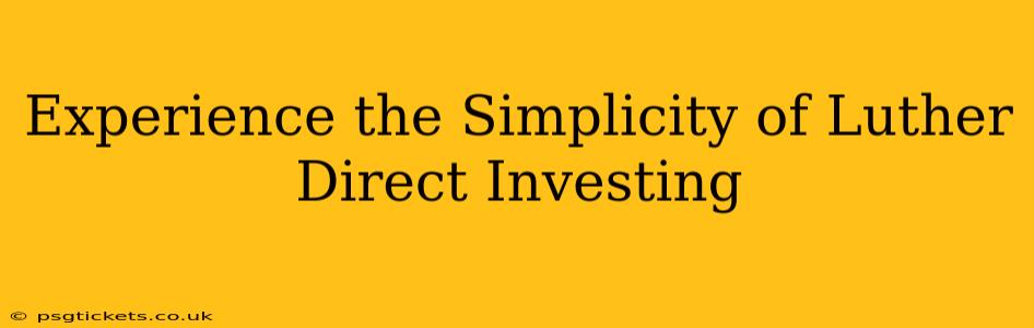 Experience the Simplicity of Luther Direct Investing