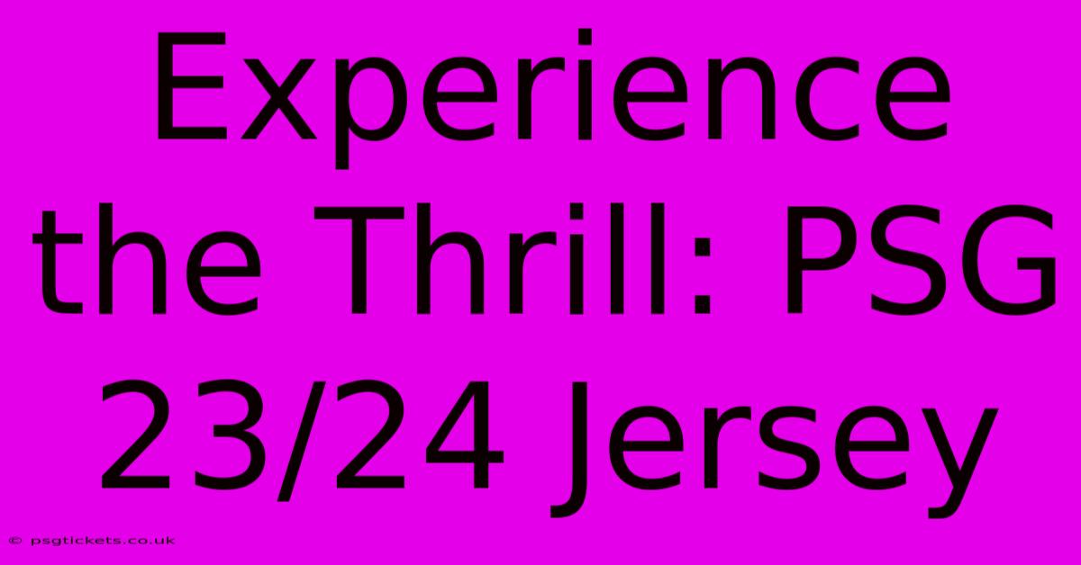 Experience The Thrill: PSG 23/24 Jersey