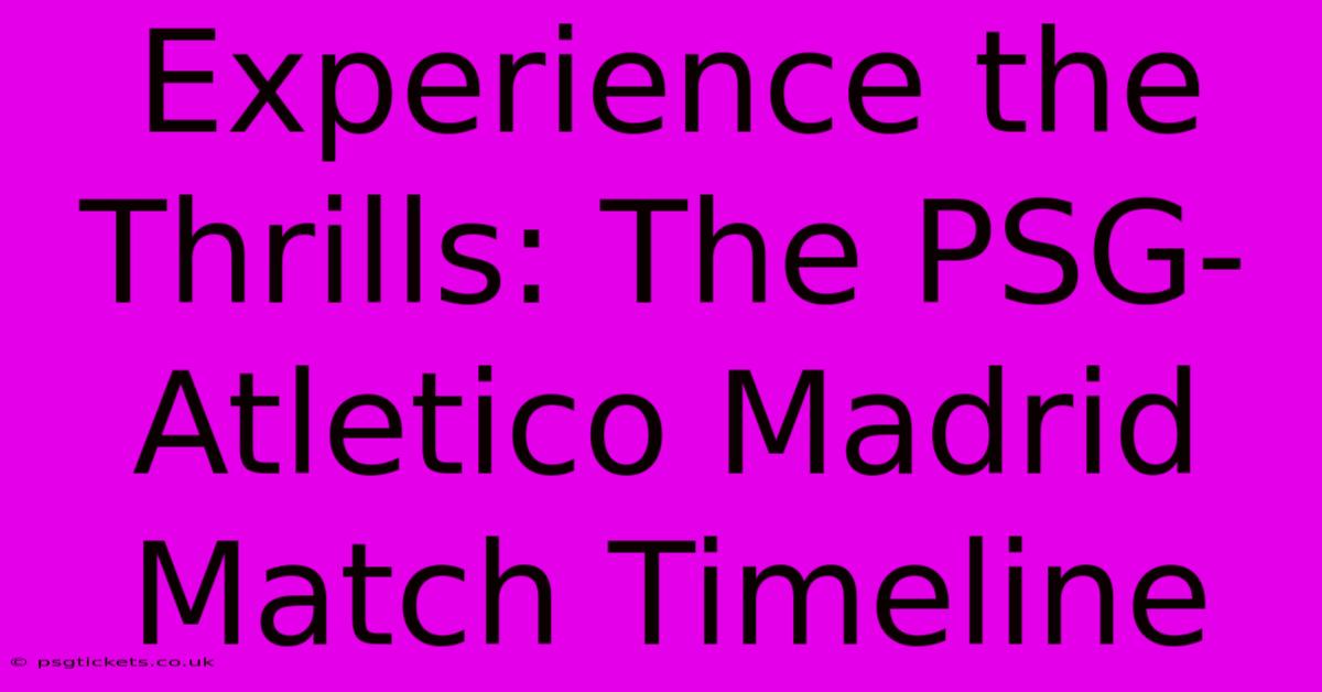 Experience The Thrills: The PSG-Atletico Madrid Match Timeline