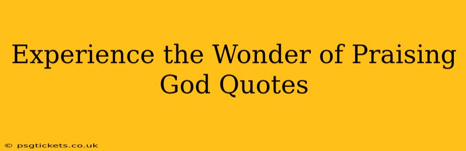 Experience the Wonder of Praising God Quotes